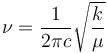 \nu = \frac{1}{2 \pi c} \sqrt{\frac{k}{\mu}}