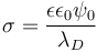 \sigma=\frac{\epsilon\epsilon_0\psi_0}{\lambda_D}