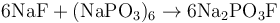 \rm \ 6 NaF+(NaPO_3)_6\rightarrow 6 Na_2PO_3F