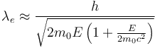 \lambda_e \approx \frac{h}{\sqrt{2m_0E\left(1+\frac{E}{2m_0c^2}\right)}}