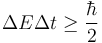 \Delta E \Delta t \ge \frac { \hbar } {2 } 